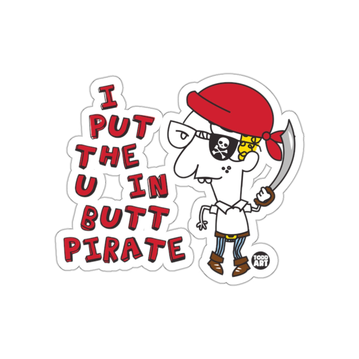 I Put The U In Butt Pirate Funny Sticker