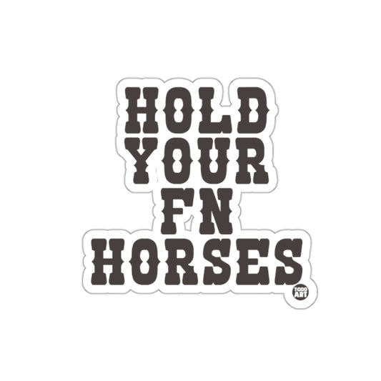Hold Your FN Horses Sticker by Todd Art