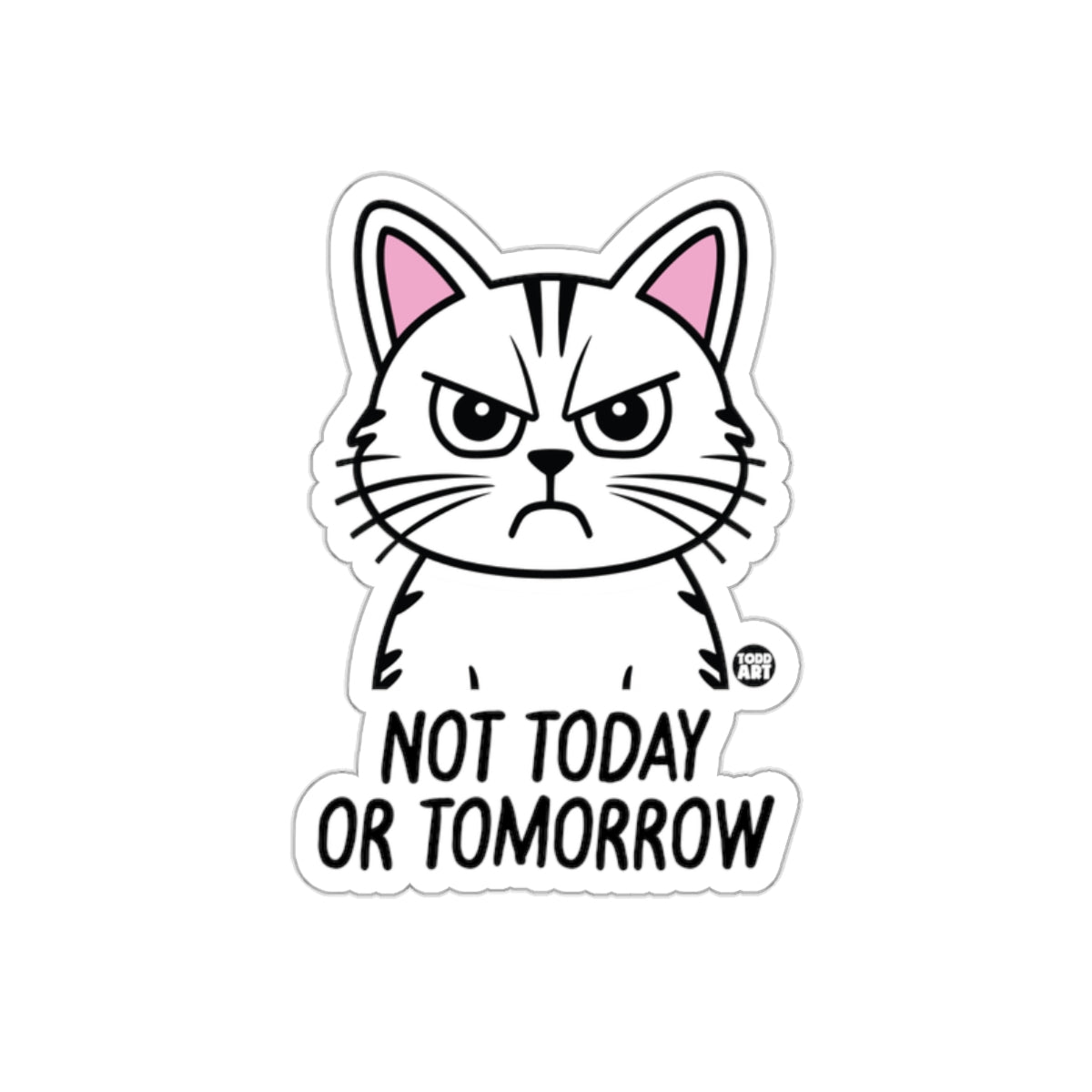 Grumpy Cat Not Today or Tomorrow Sticker