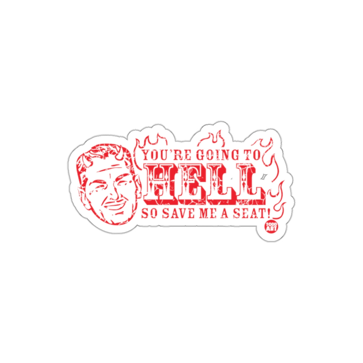You're Going To Hell So Save Me A Seat Sticker