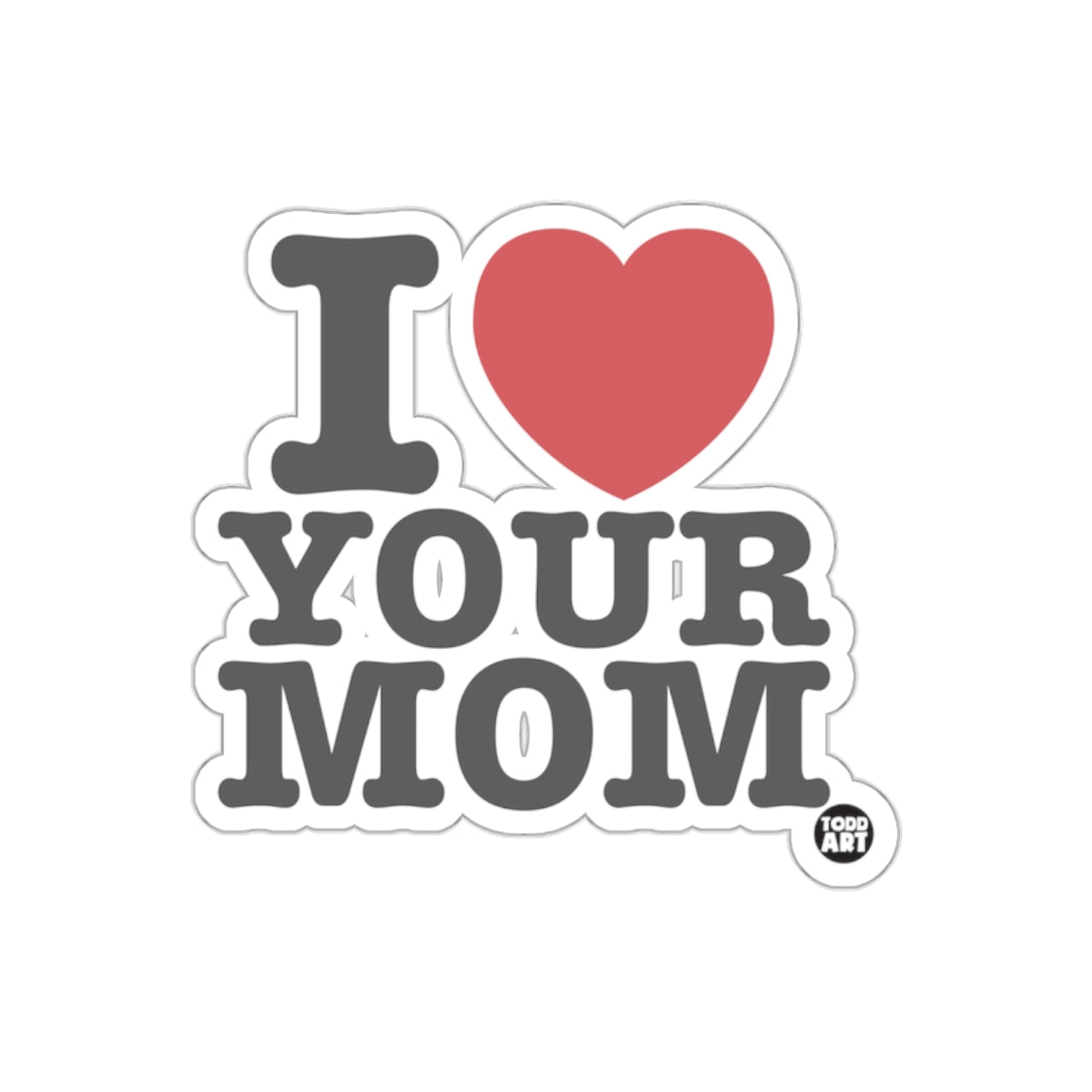 I Love Your Mom Typography Sticker Fun Gift Item