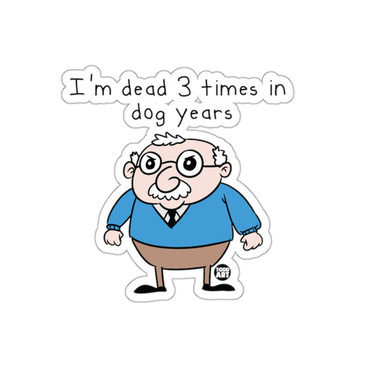 I'm Dead 3 Times in Dog Years Funny Sticker