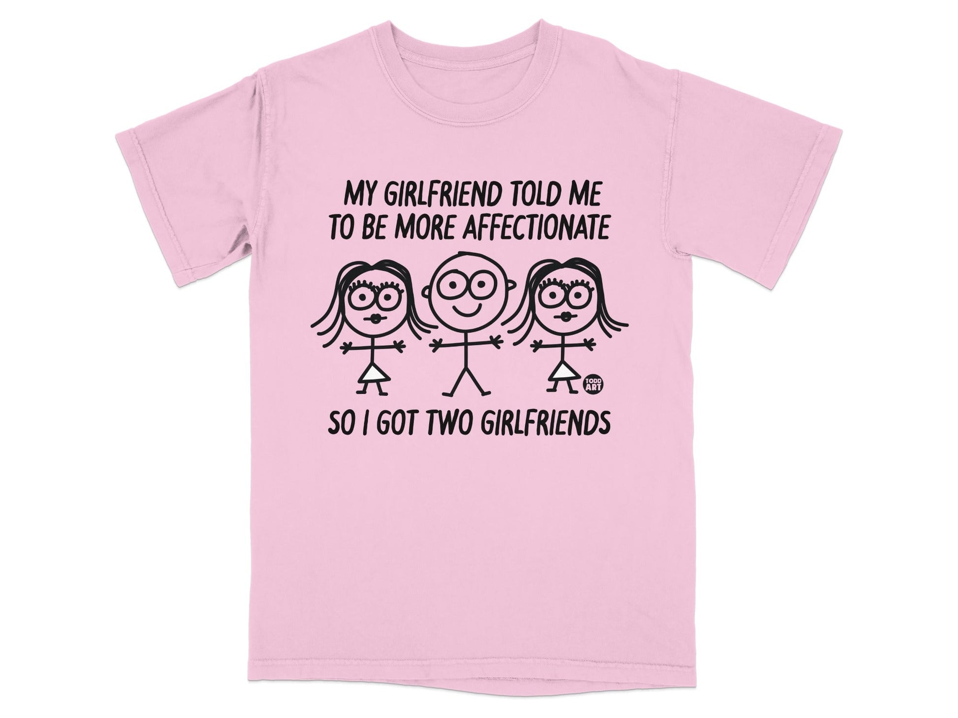T-shirt with text "My girlfriend told me to be more affectionate, so I got two girlfriends."