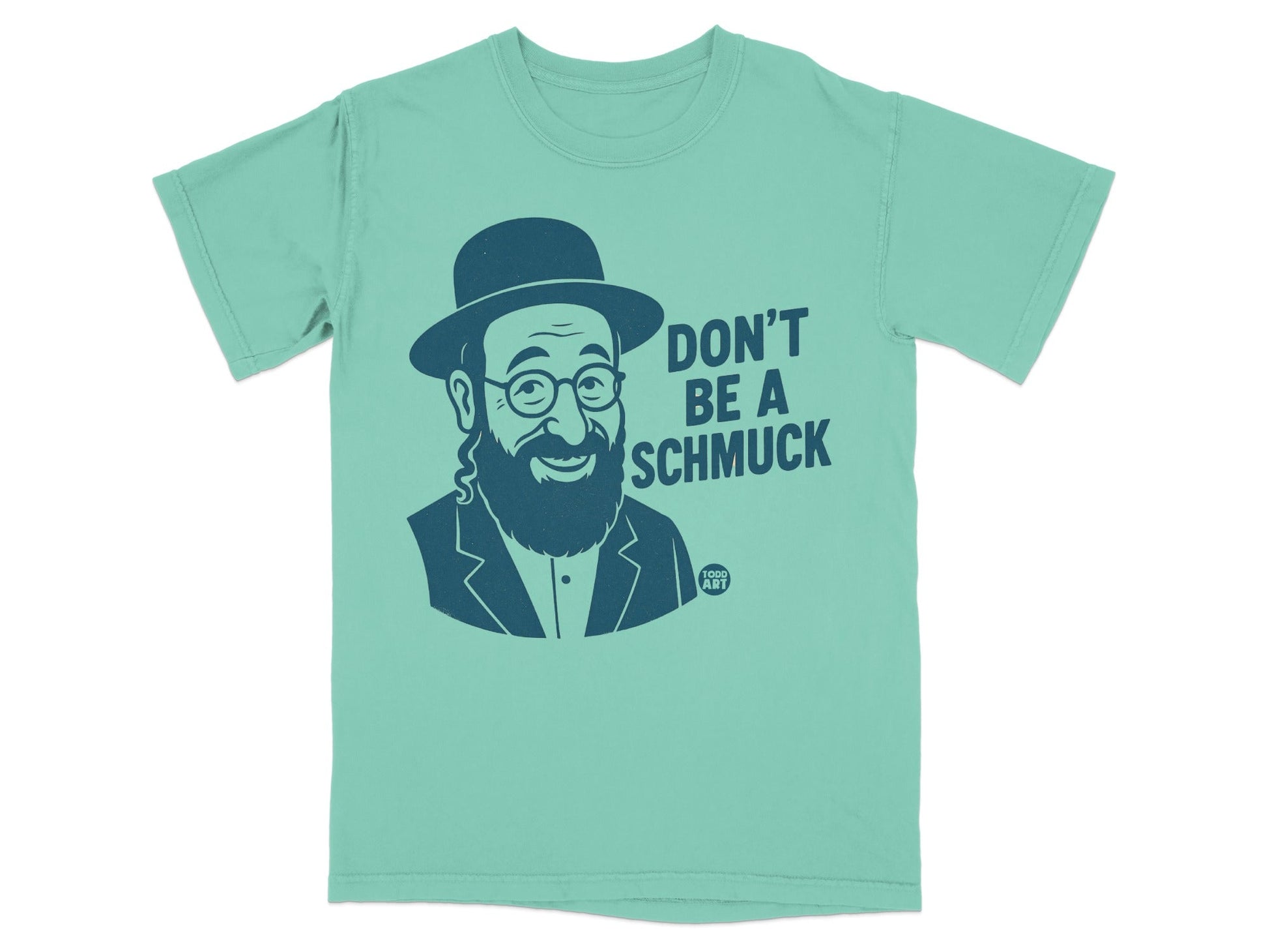 Teal t-shirt with a graphic of a bearded man in a hat saying "Don't Be a Schmuck".
