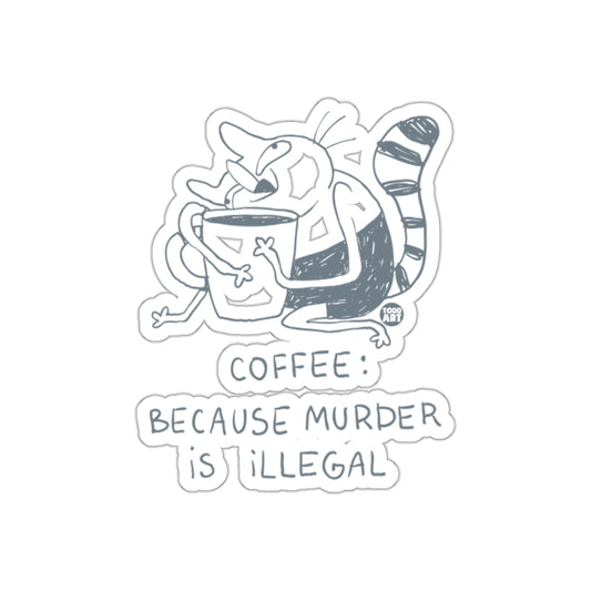 Coffee Because Murder is Illegal Sticker
