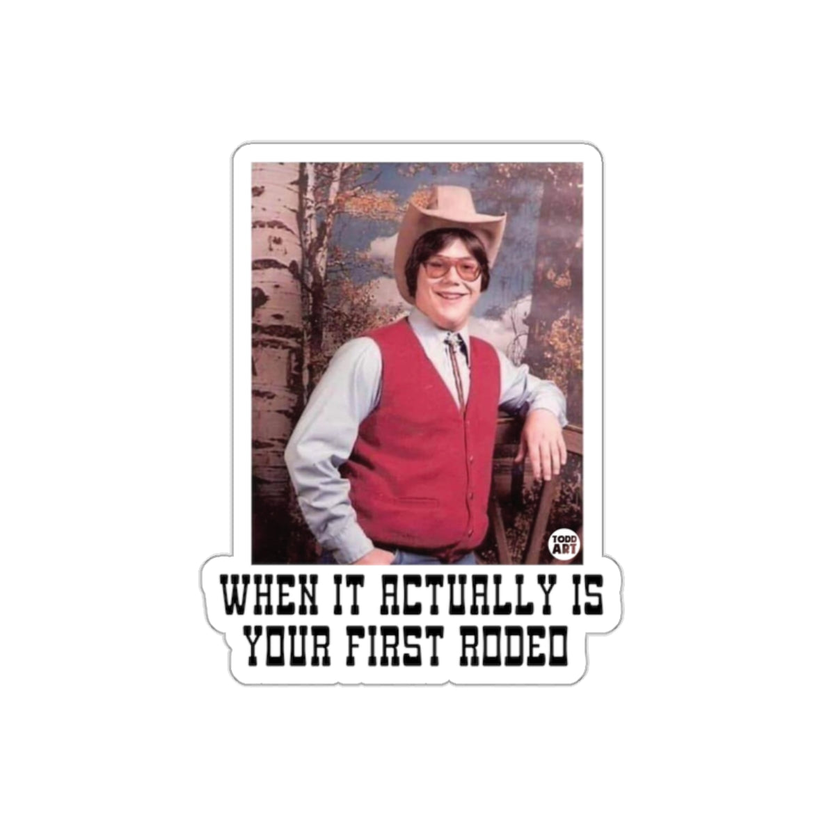 When It Actually Is Your First Rodeo sticker