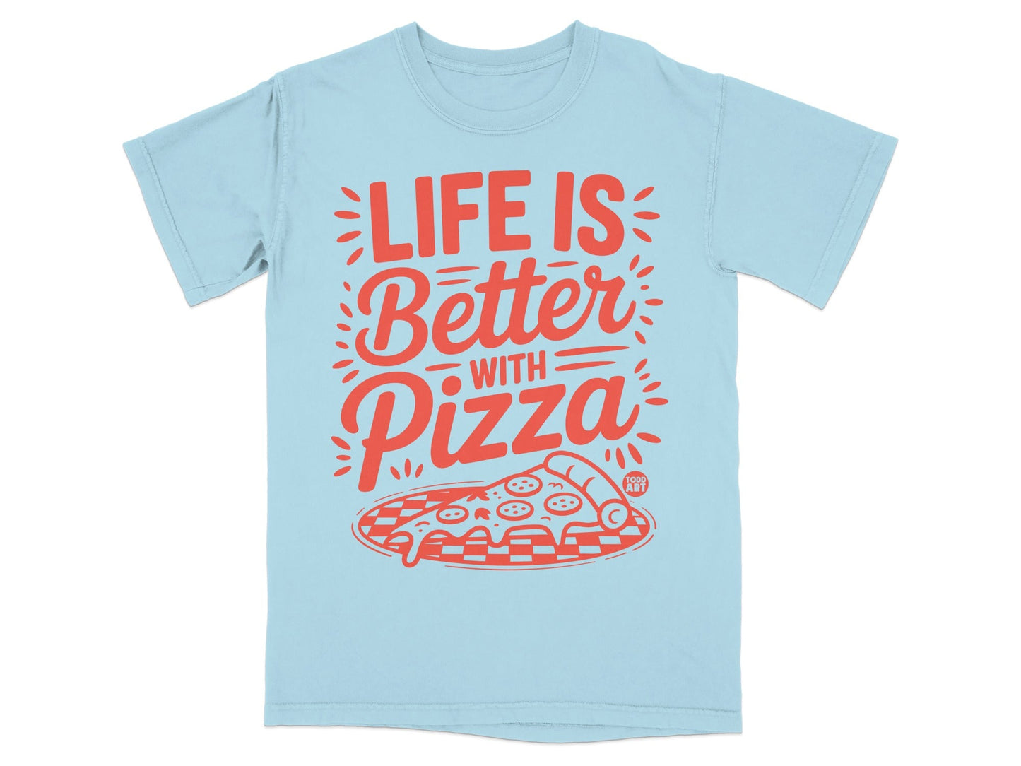 Light blue t-shirt with "Life is Better with Pizza" and pizza graphic.