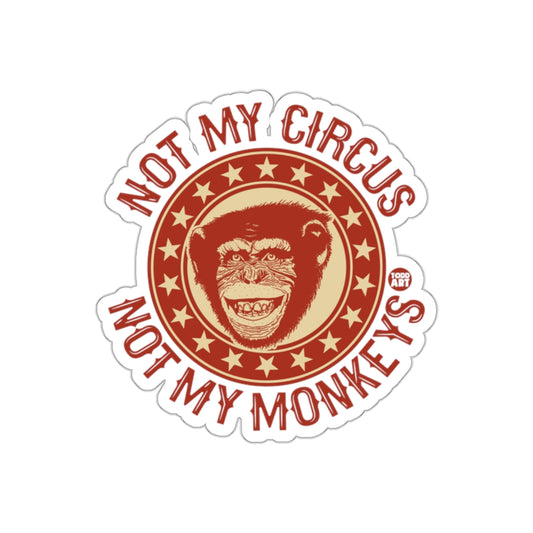 Not My Circus Not My Monkeys Fun Sticker