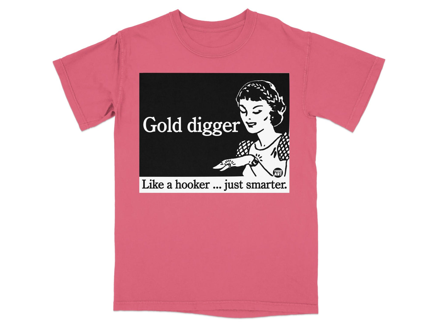 Pink t-shirt with "Gold Digger Like a hooker ... just smarter." text and graphic.
