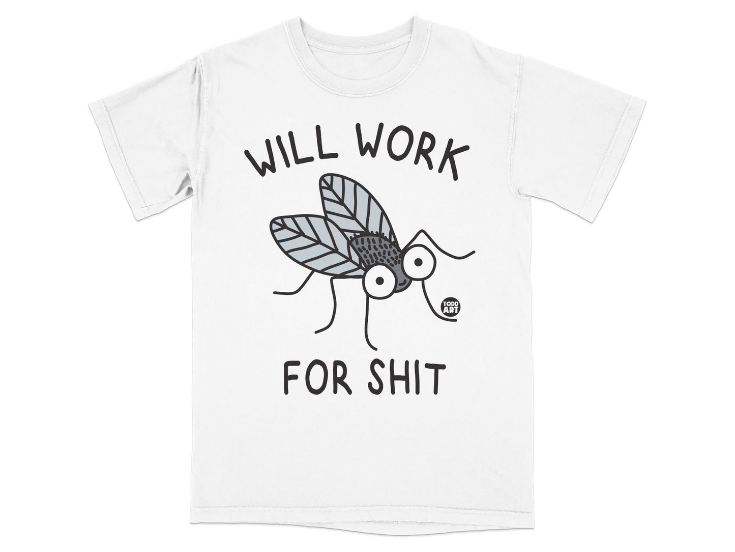 Will Work For Shit Funny Fly Design T-Shirt