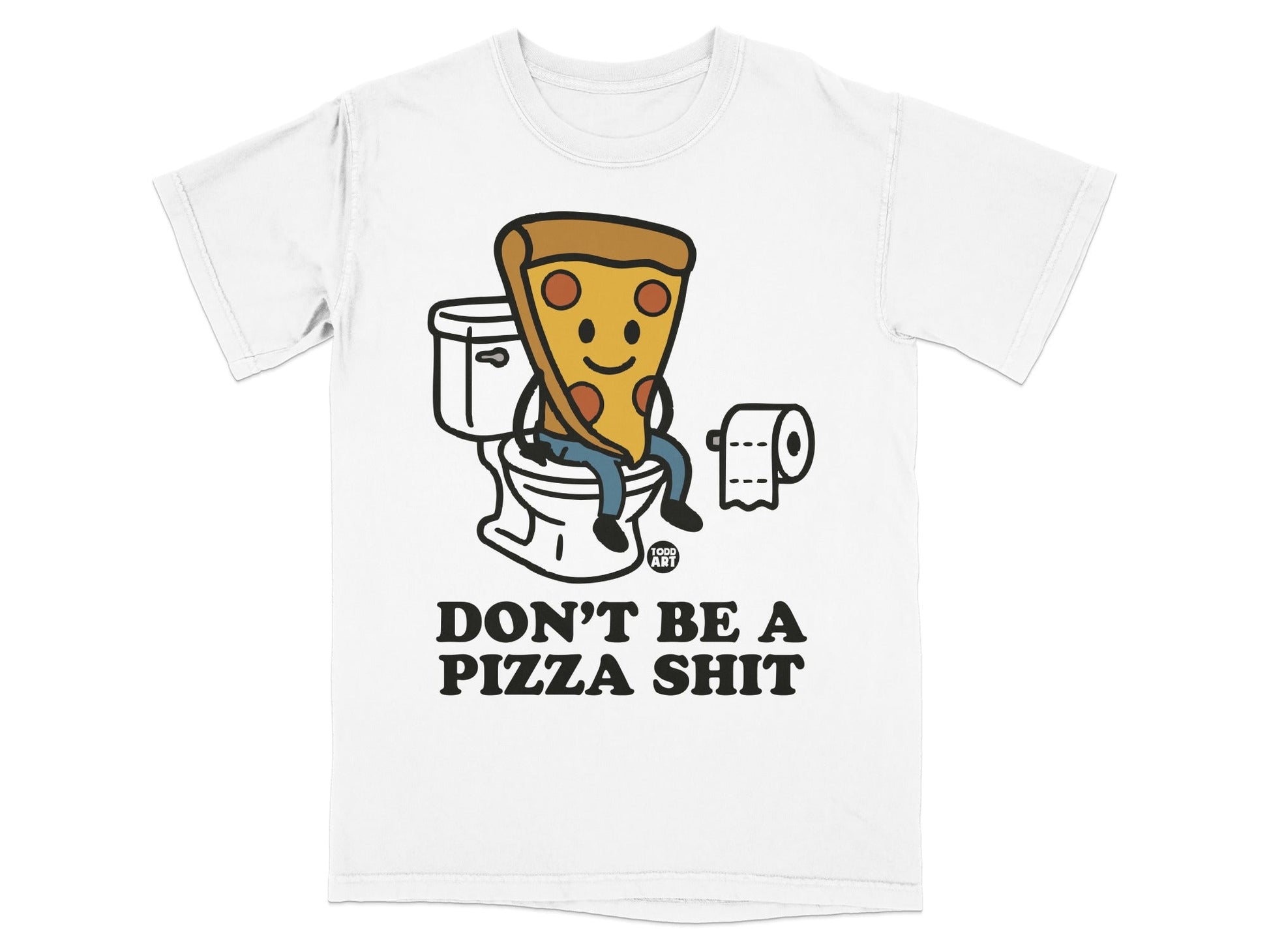 Slice of pizza on toilet, holding toilet paper, with text "DON'T BE A PIZZA SHIT".