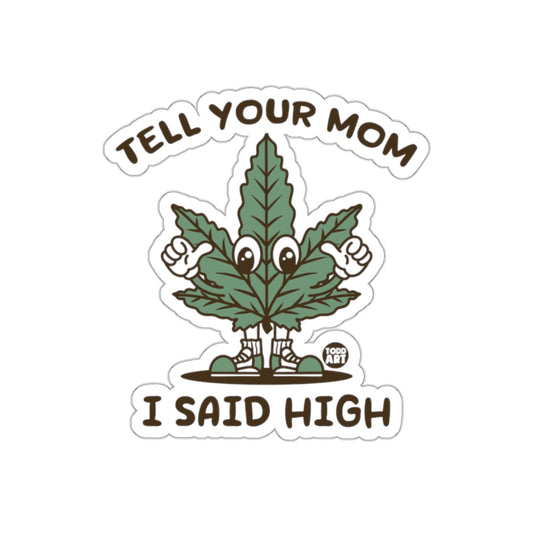 Tell Your Mom I Said High Sticker Product