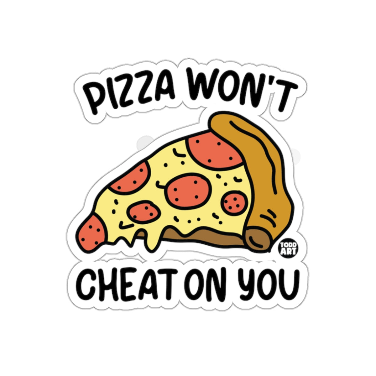 Pizza Wont Cheat On You Funny Statement Stickers