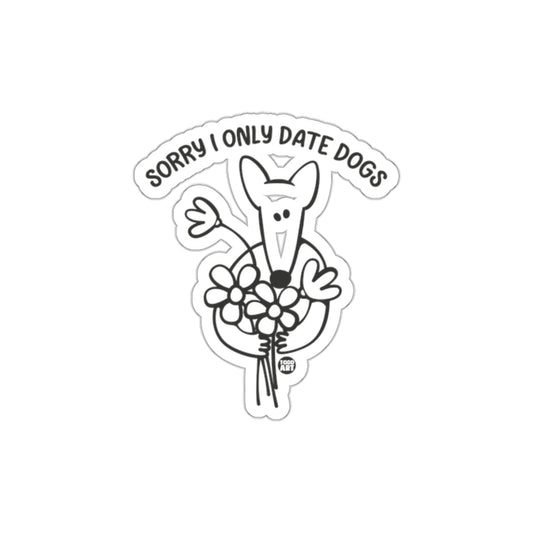 Sorry I Only Date Dogs Cute Dog Lover Sticker