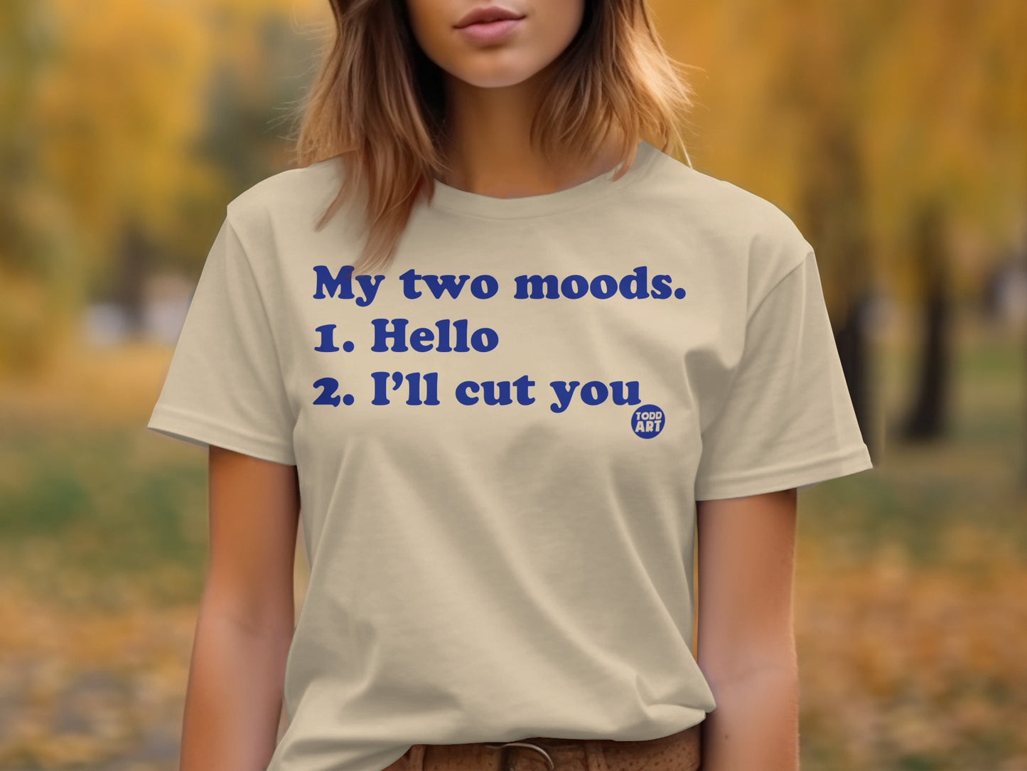 My two moods Hello I'll cut you t-shirt