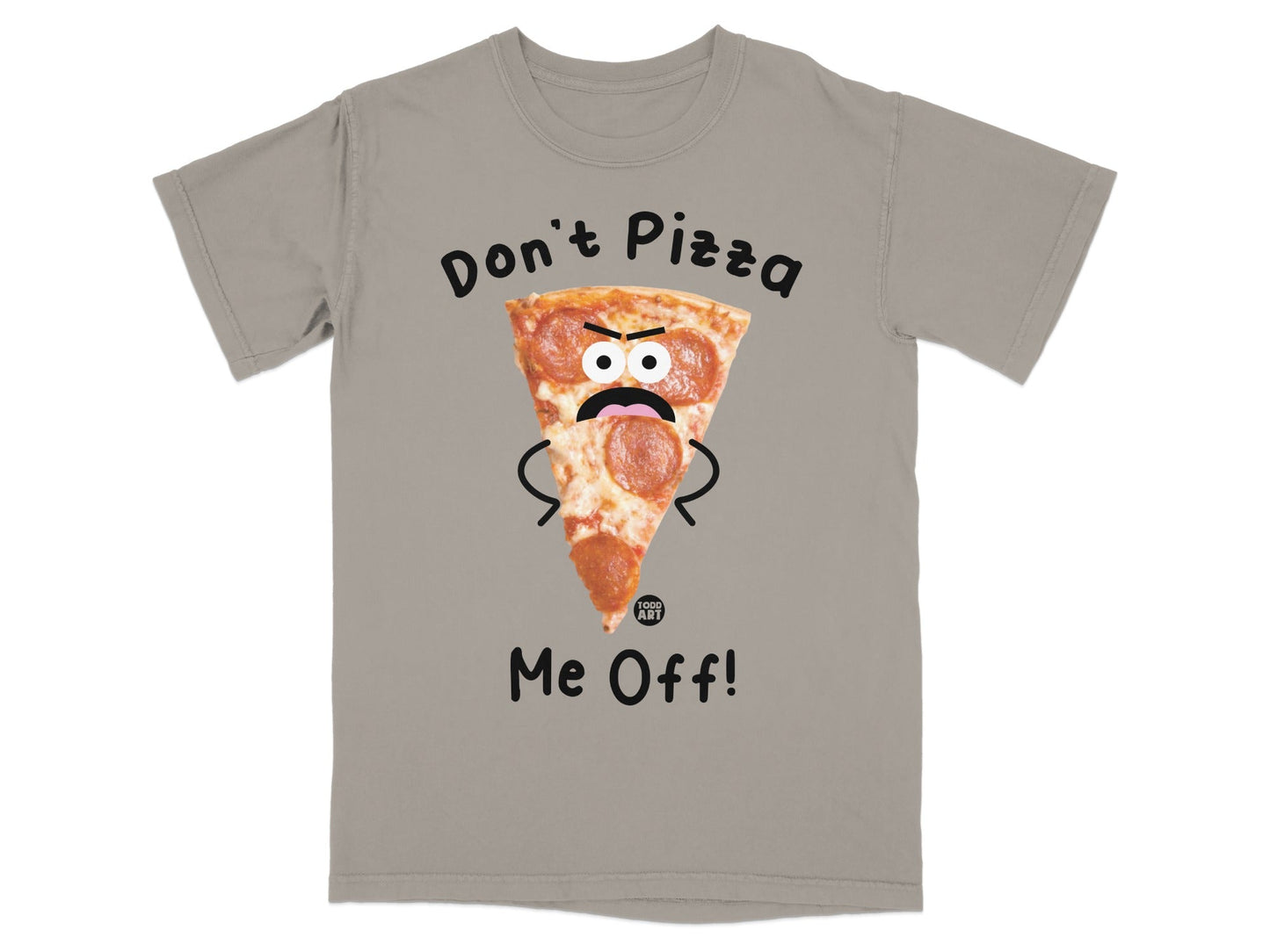 T-shirt with cartoon pizza slice saying "Don't Pizza Me Off!"