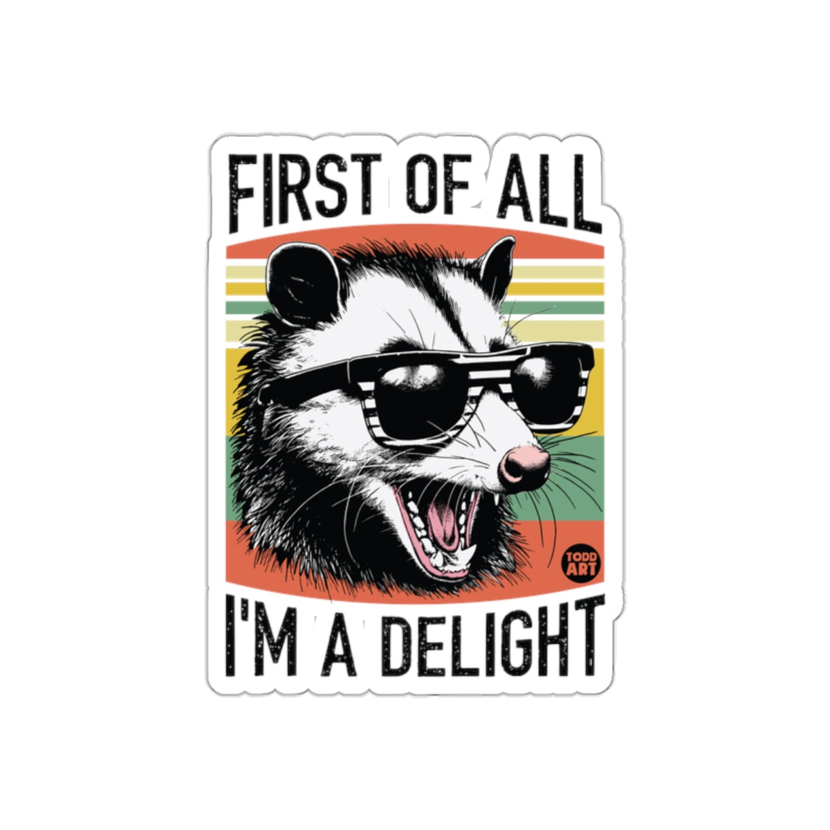 First Of All I'm A Delight Funny Opossum Animal sticker