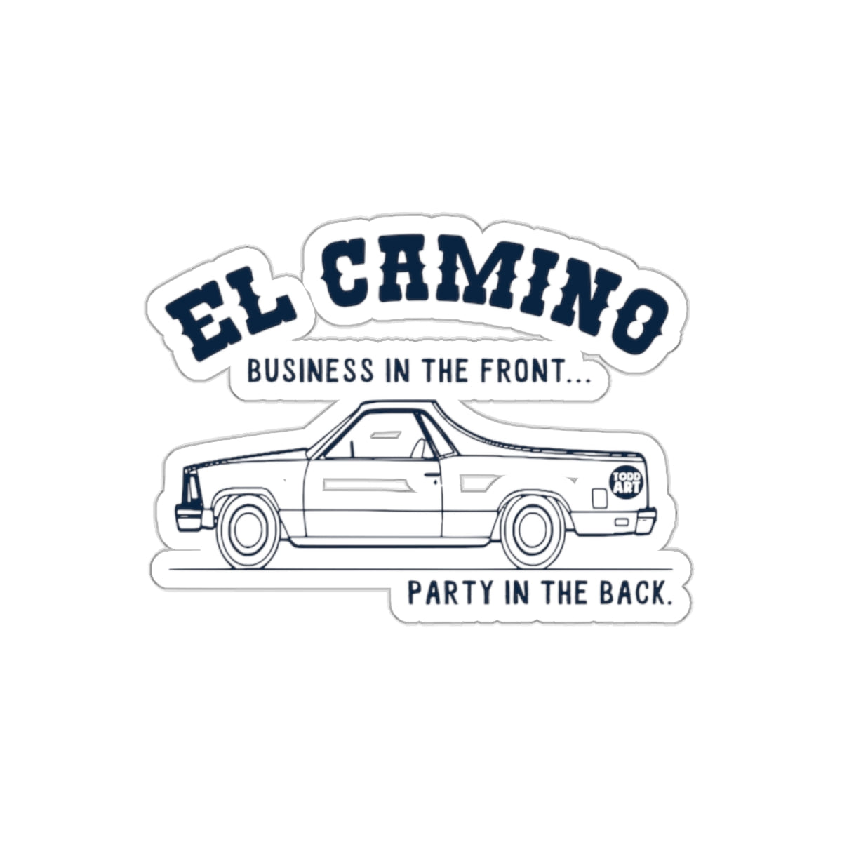 El Camino Business in the Front Party in the Back sticker