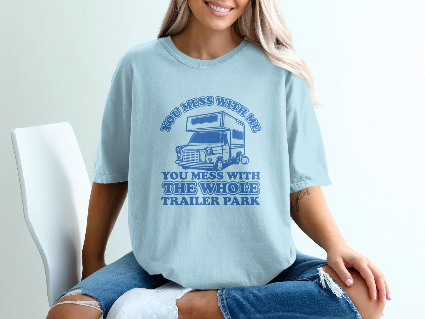 You Mess With Me You Mess With The Whole Trailer Park Shirt