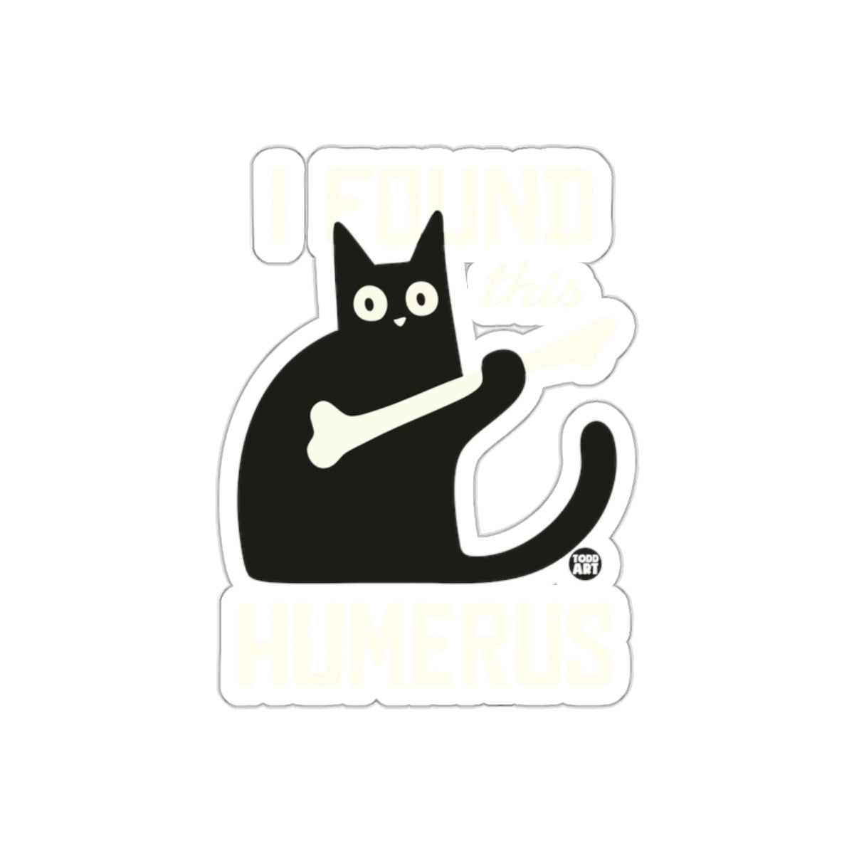 Cat Humor I Found This Humerus Pun Funny Animal sticker