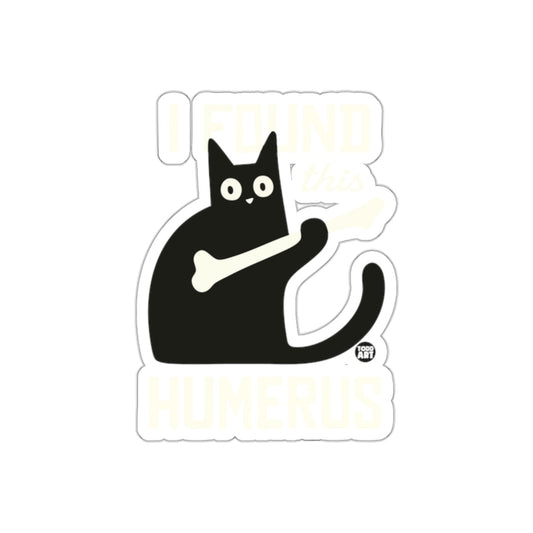 Cat Humor I Found This Humerus Pun Funny Animal sticker
