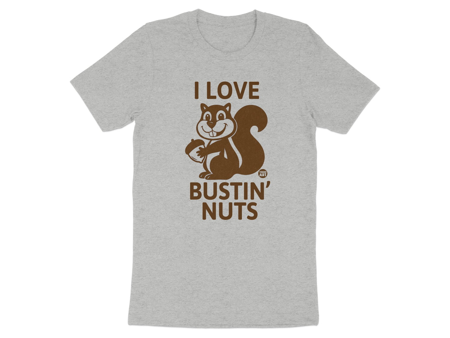I Love Bustin' Nuts Funny Squirrel Shirt for Adults