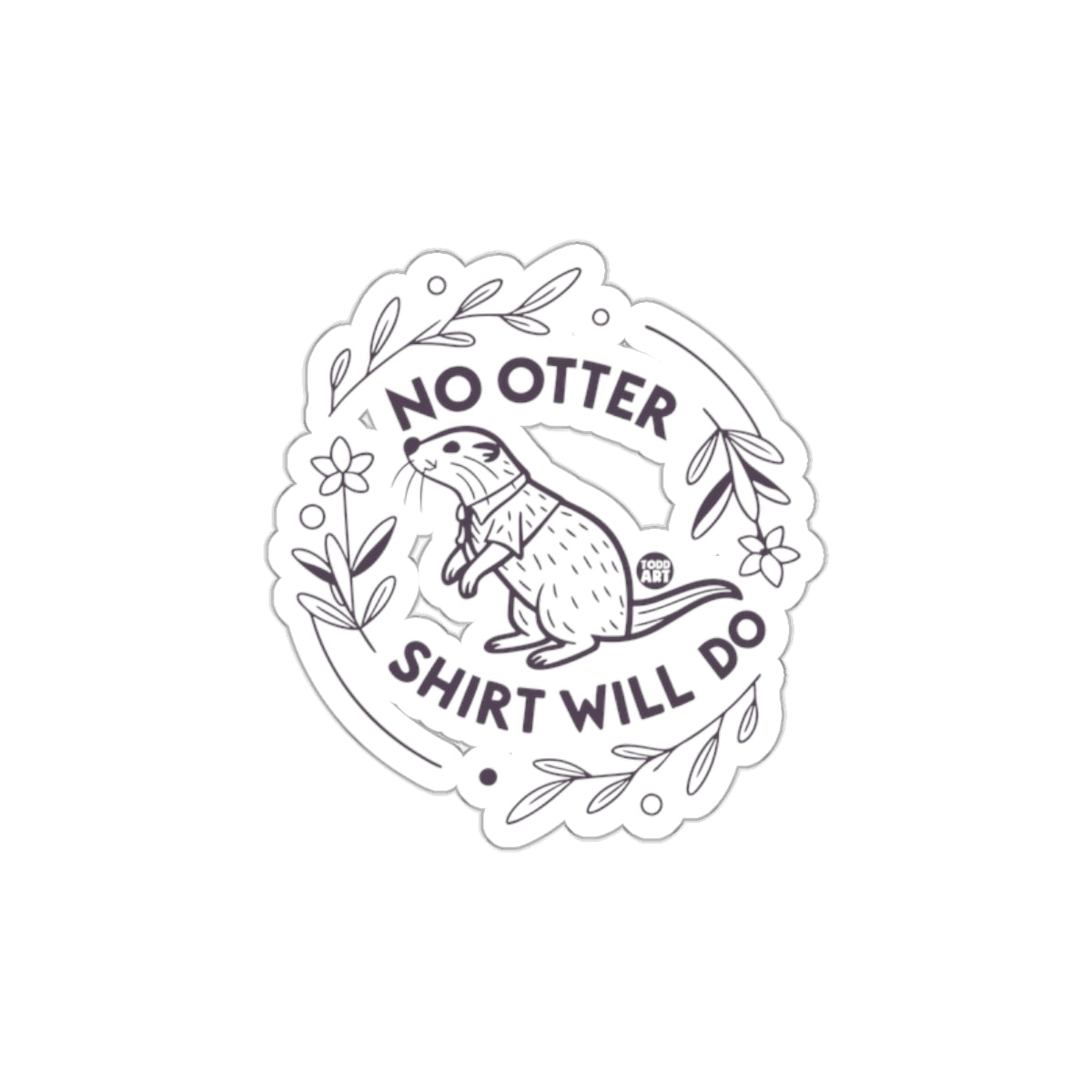 No Otter Shirt Will Do Funny Otter Drawing Product