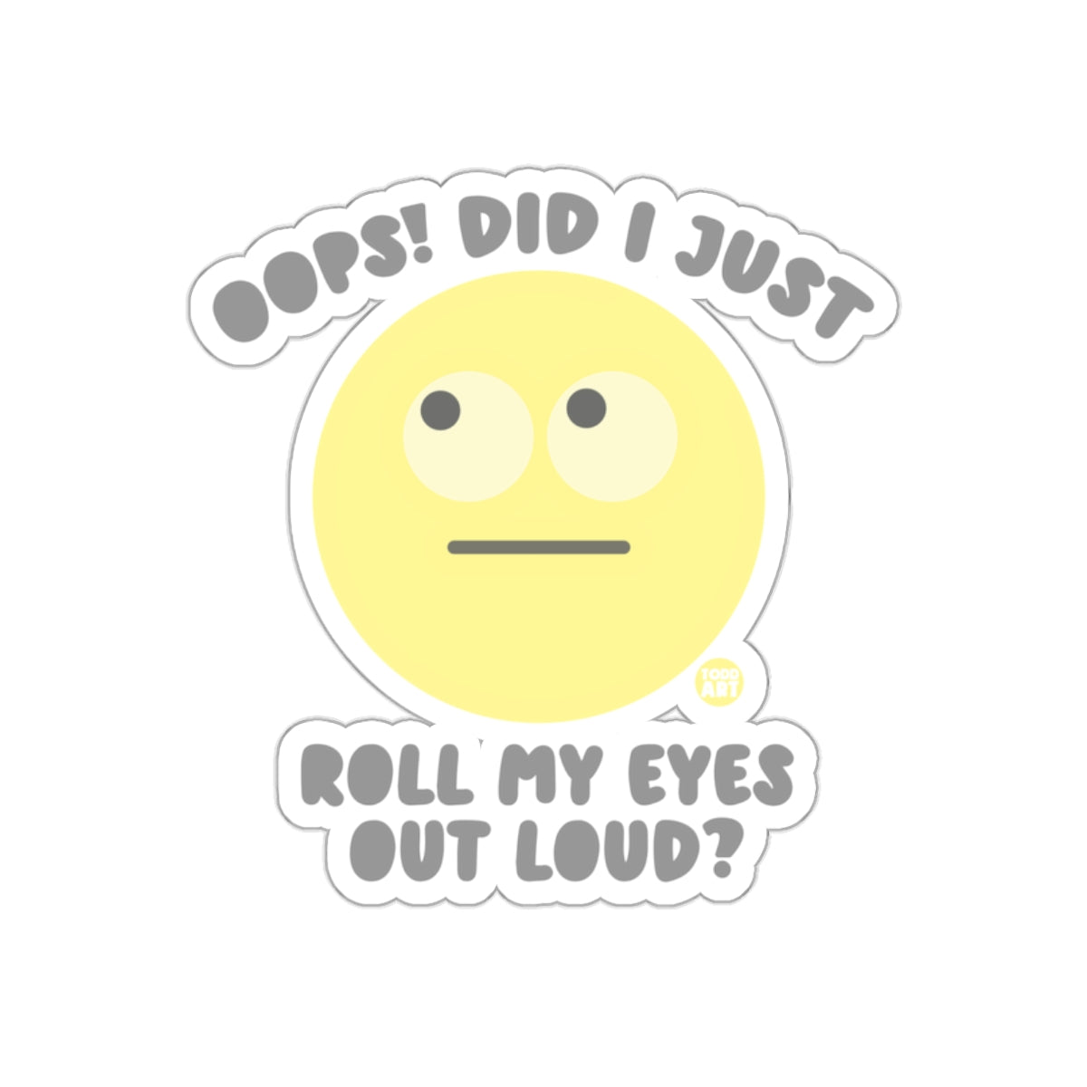 Oops Did I Just Roll My Eyes Out Loud Sticker