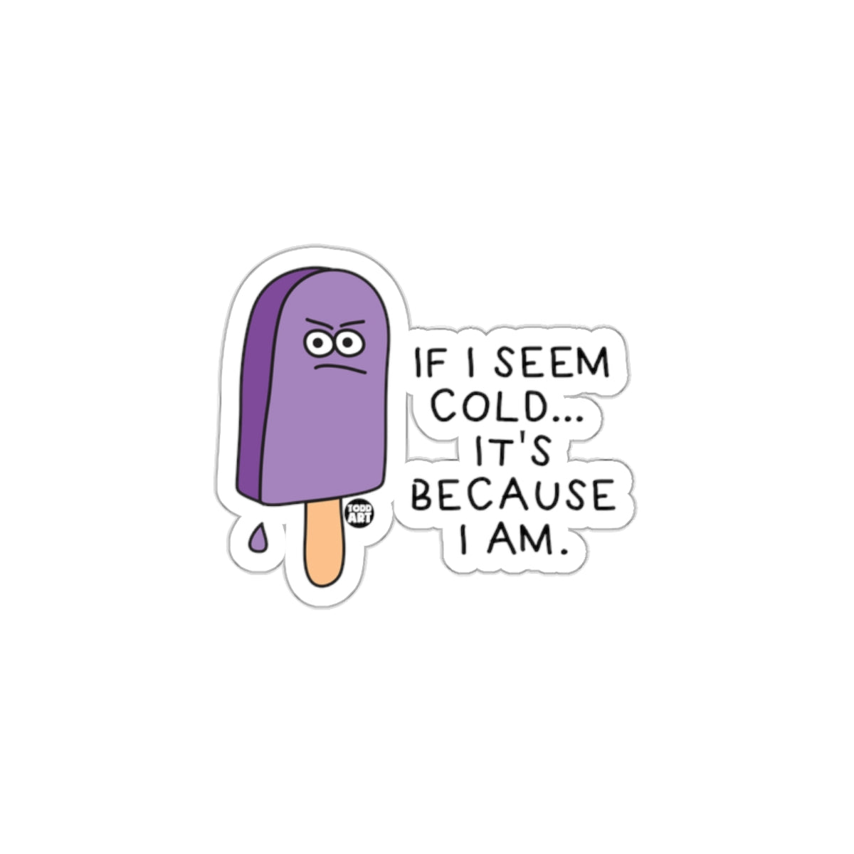 Funny Popsicle If I Seem Cold Sticker Product