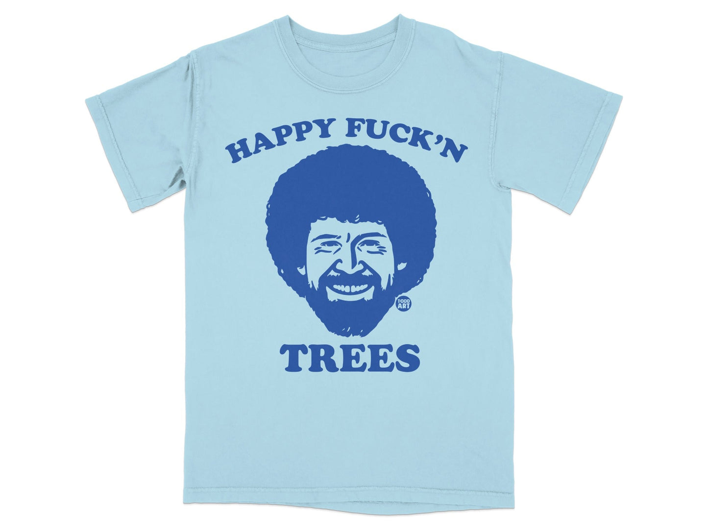 Light blue t-shirt with Bob Ross and text "HAPPY FUCK'N TREES".