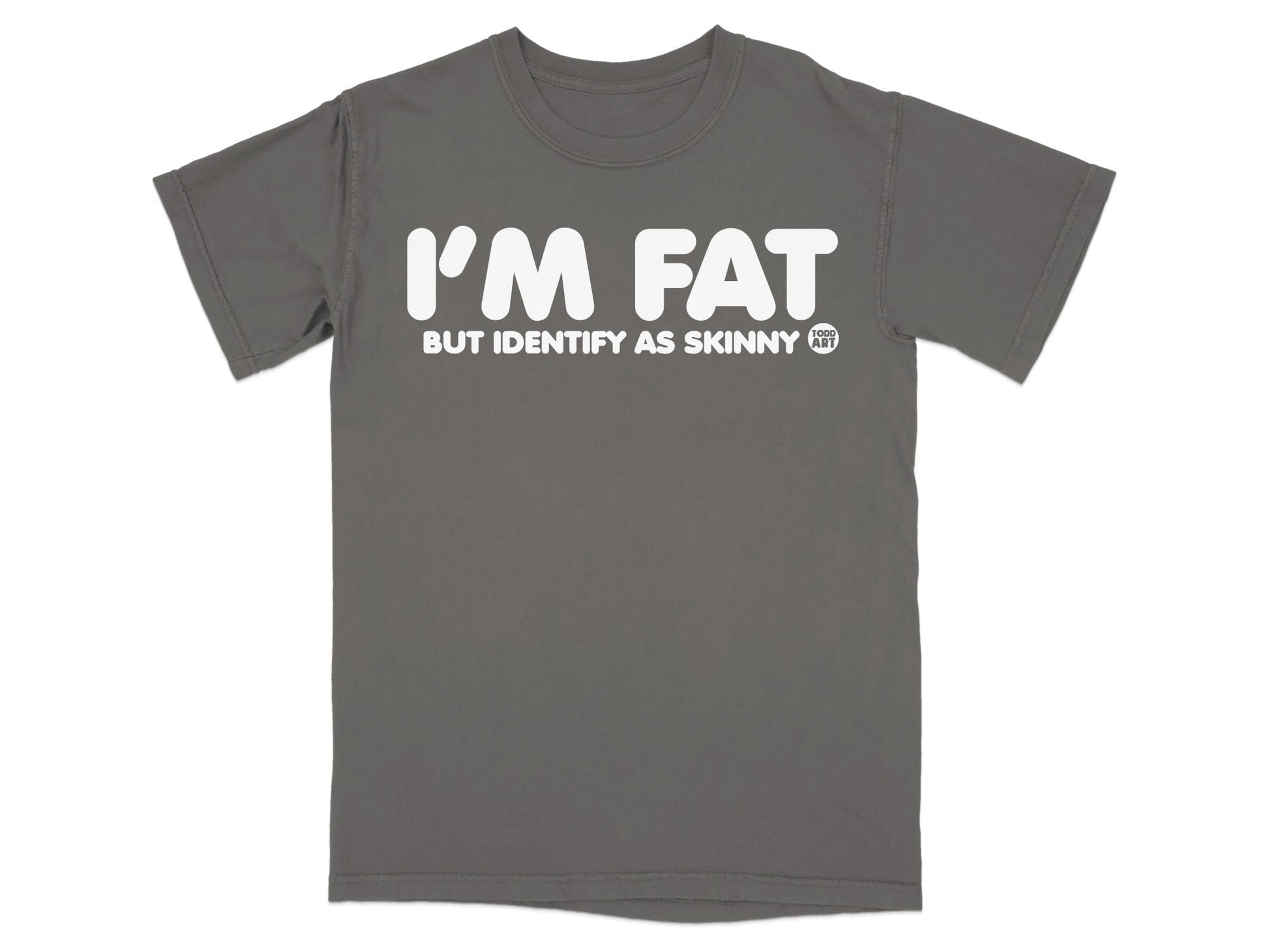 I'm Fat But Identify As Skinny Funny T-Shirt