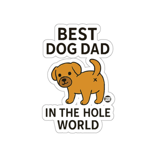 BEST DOG DAD IN THE HOLE WORLD Sticker