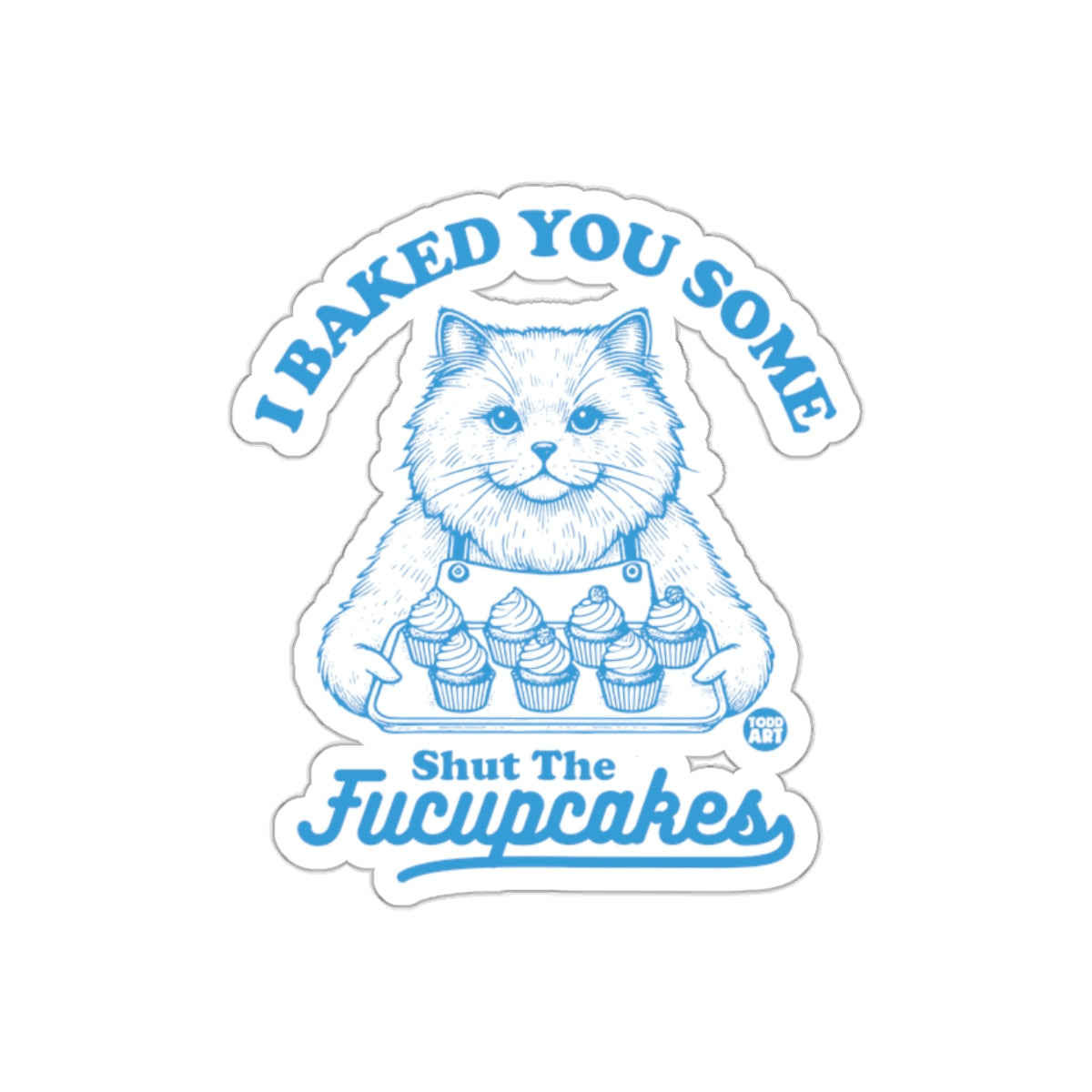 I Baked You Some Shut The Fucupcakes Cute Cat Stickers