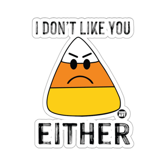 I DON'T LIKE YOU EITHER Angry Candy Corn sticker