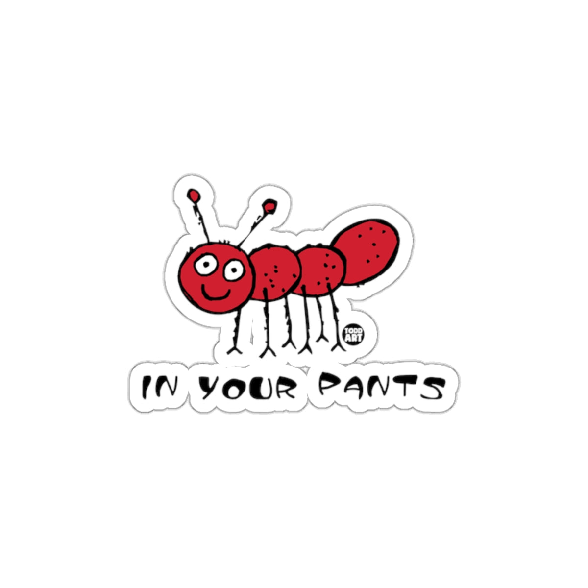 In Your Pants Ant Funny Sticker for All Surfaces