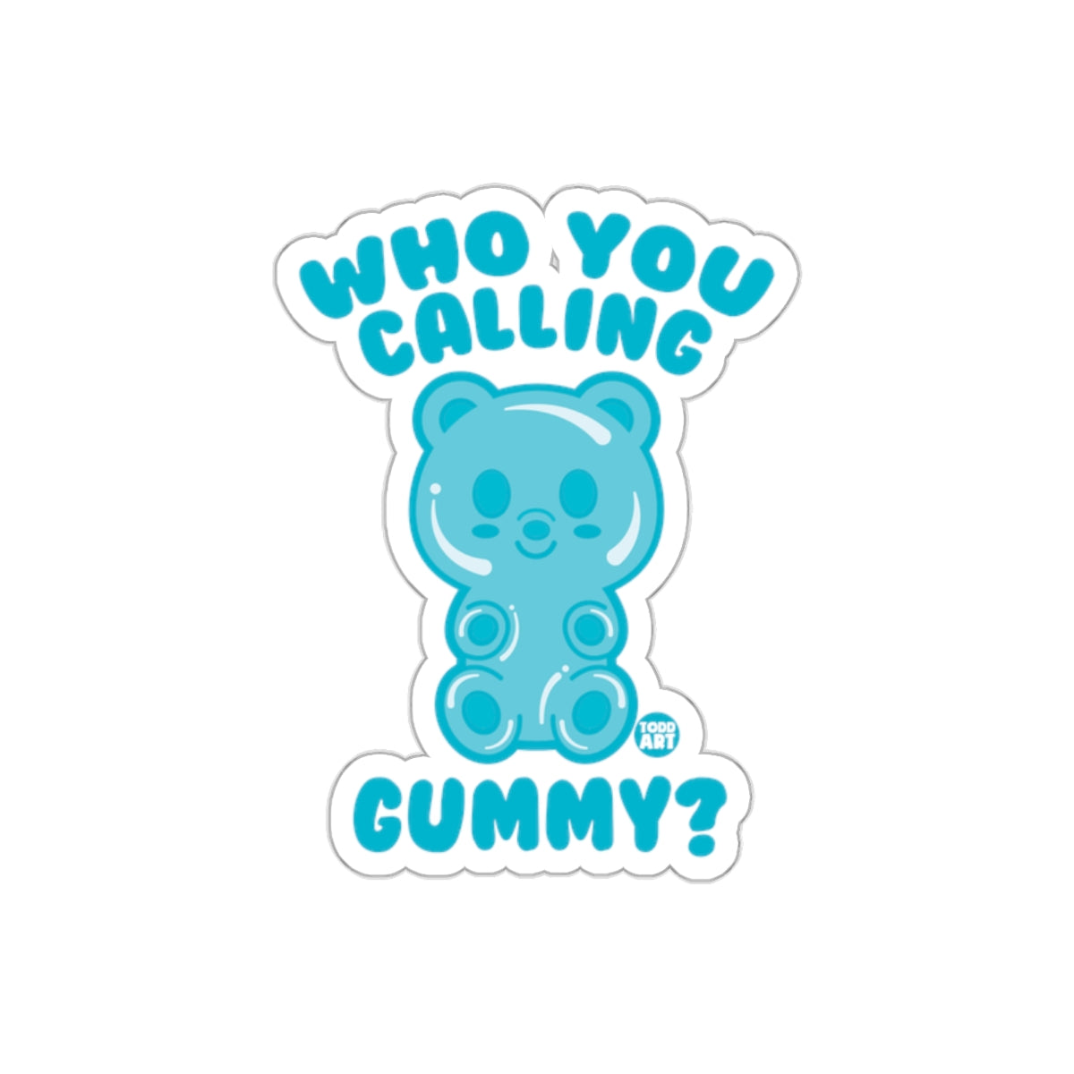 Who You Calling Gummy Blue Bear Design Sticker