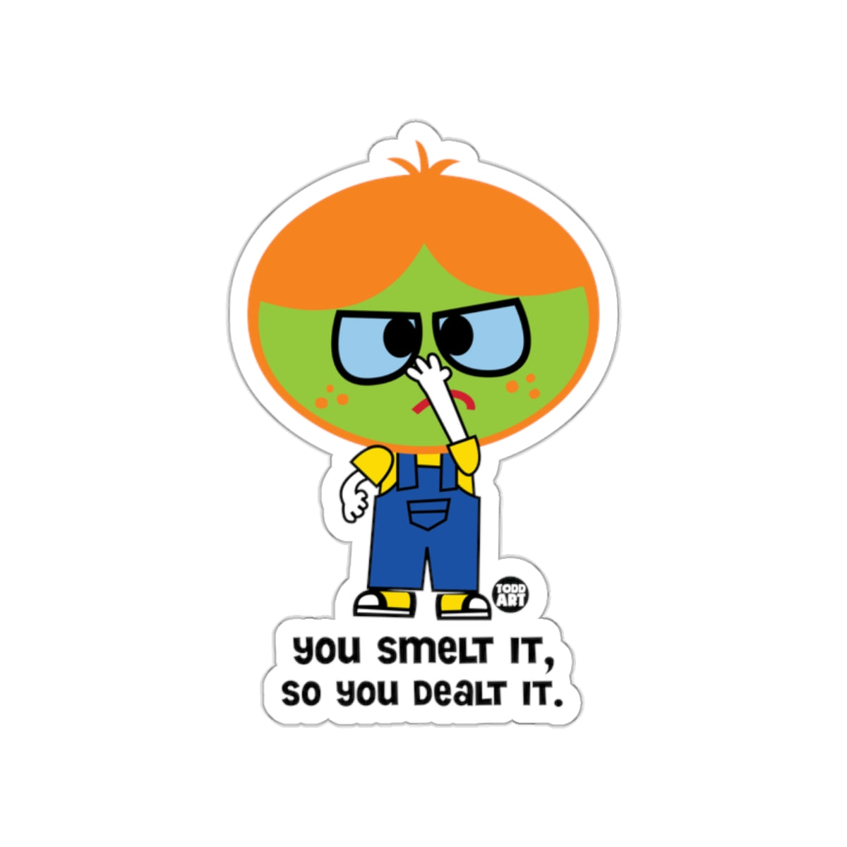 You Smelt It So You Dealt It Character Sticker