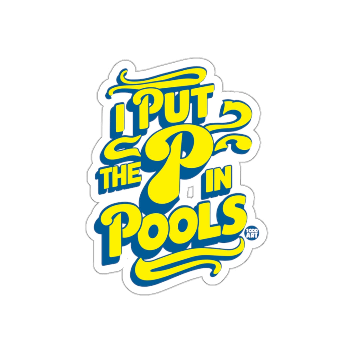 I Put The P In Pools Yellow Blue Todd Art Graphic Stickers