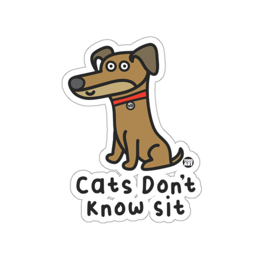 Cats Don't Know Sit Dog Sticker
