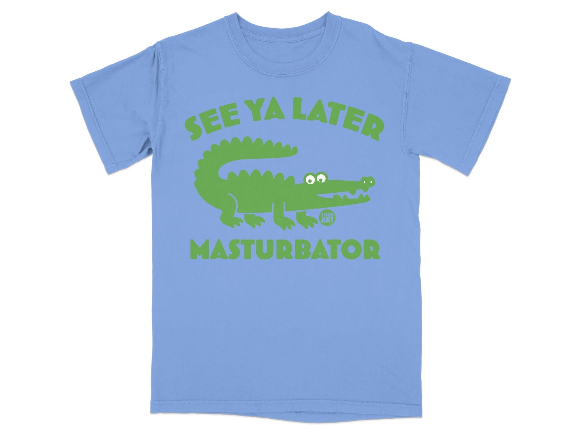 Light blue t-shirt with a green alligator and text "SEE YA LATER MASTURBATOR".