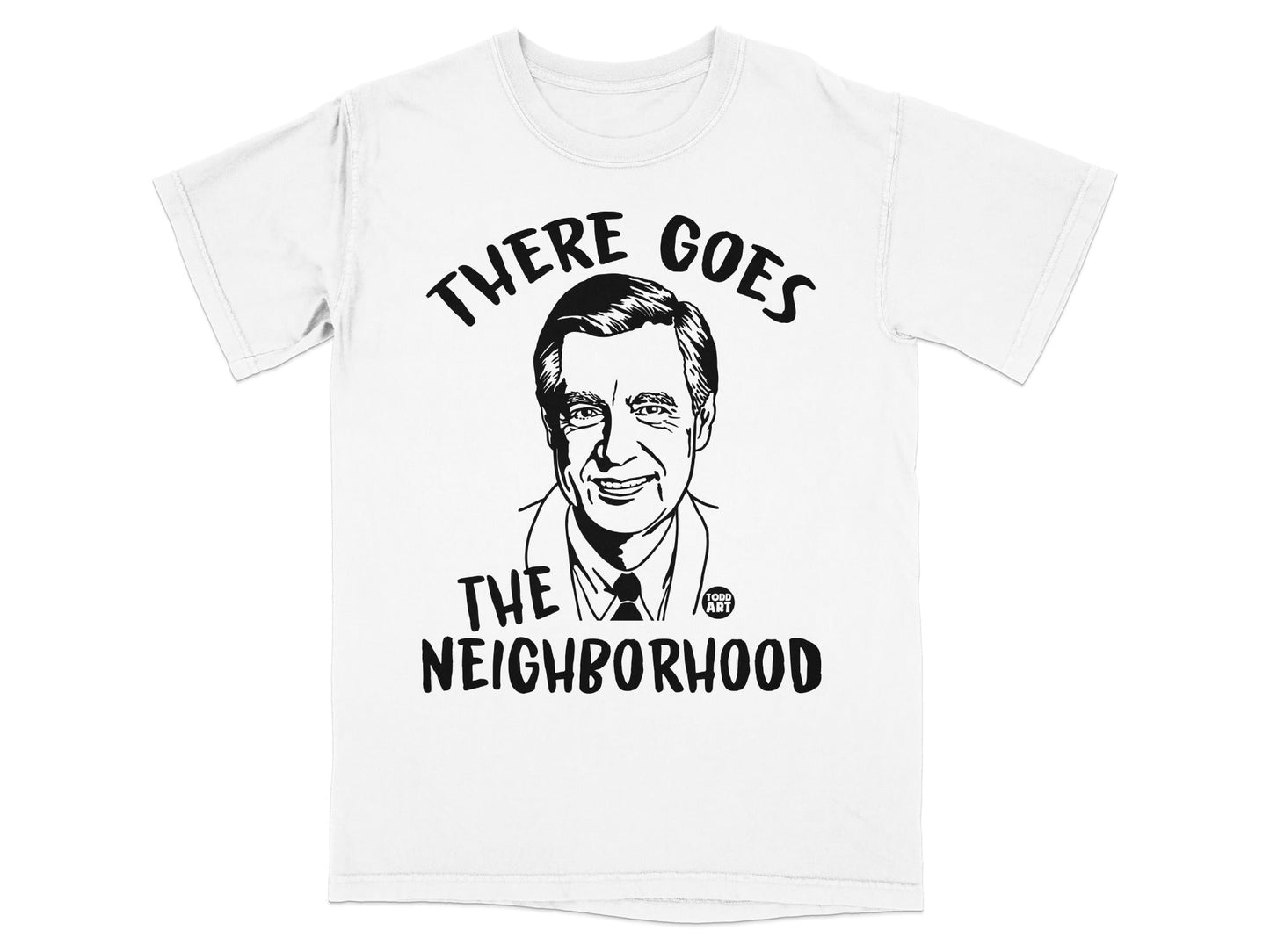 T-shirt with Fred Rogers illustration and "There Goes the Neighborhood" text.