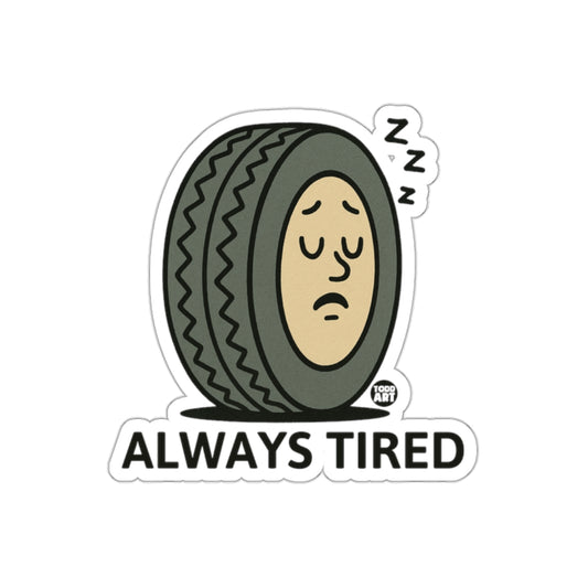 Always Tired Tire Sticker Funny Car Accessory Product