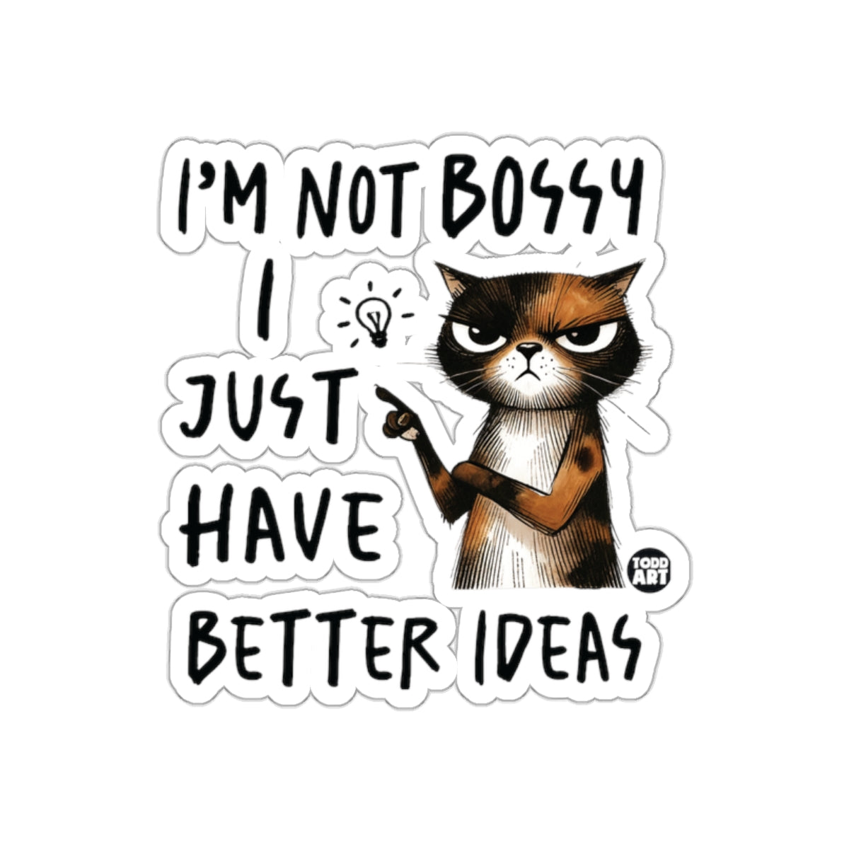 I'm Not Bossy I Just Have Better Ideas Sticker