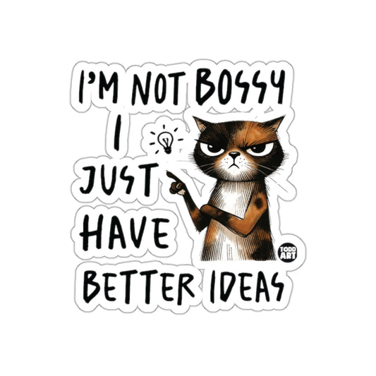 I'm Not Bossy I Just Have Better Ideas Sticker