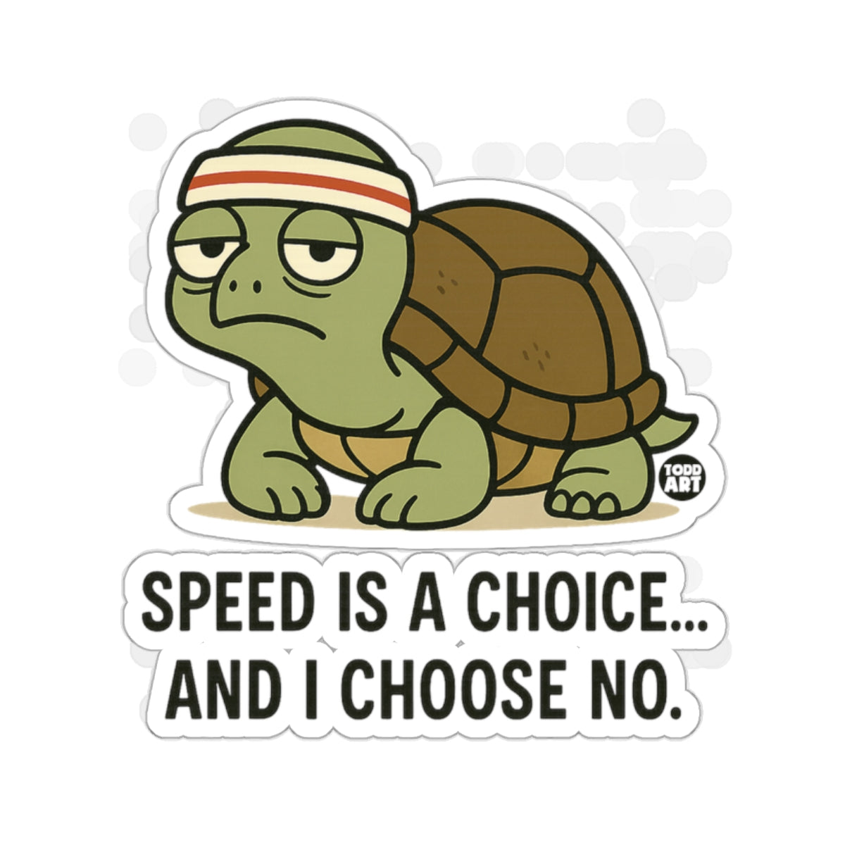 Grumpy Turtle Speed Is A Choice And I Choose No 