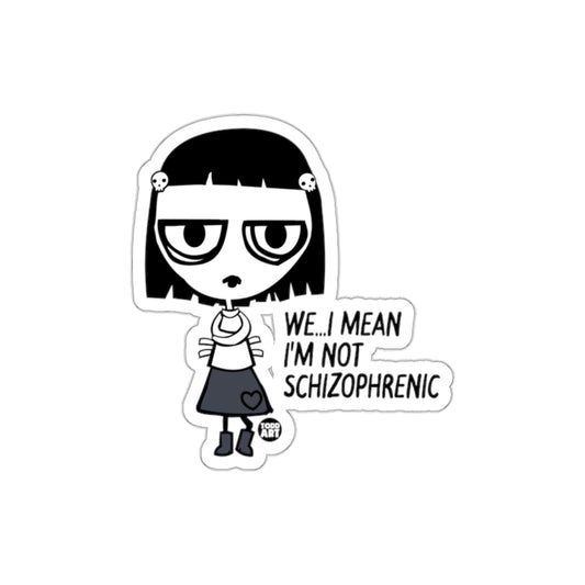 We I Mean I'm Not Schizophrenic Sticker