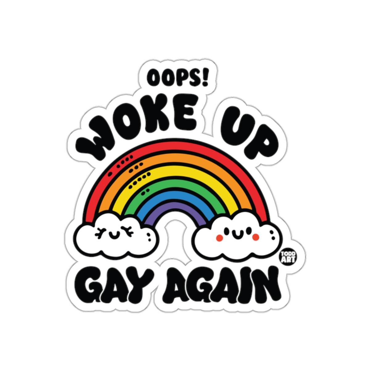 Oops! Woke Up Gay Again Rainbow Sticker