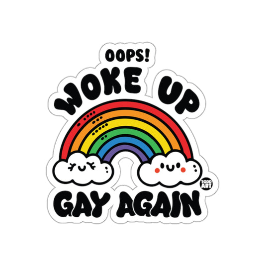 Oops! Woke Up Gay Again Rainbow Sticker