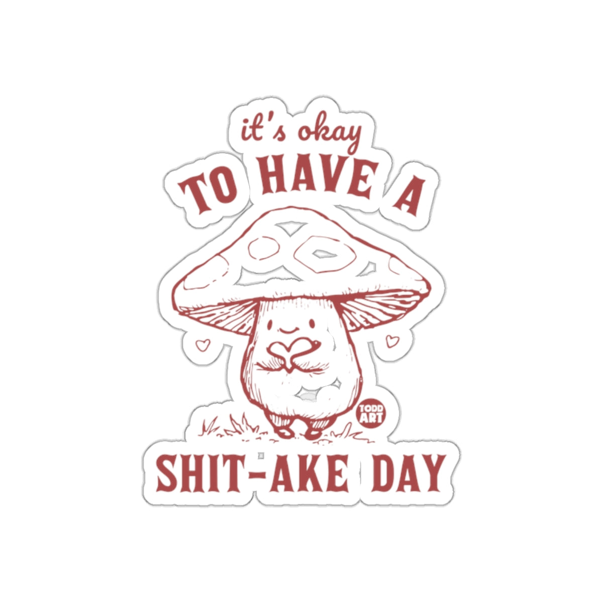 It's Okay to Have a Shit-ake Day Sticker