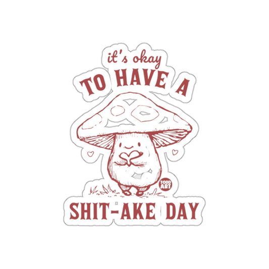 It's Okay to Have a Shit-ake Day Sticker